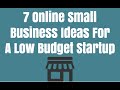 7 Online Small Business Ideas For A Low Budget Startup 7 Online Small Business Ideas For A Low Budget Startup